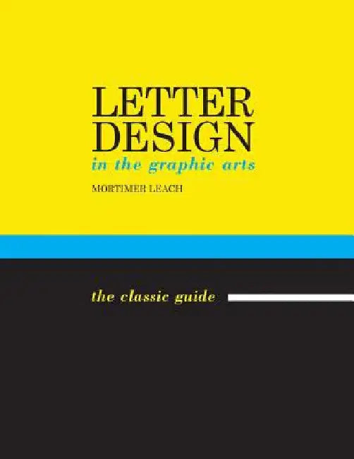Letter Design in the Graphic Arts by Mortimer Leach