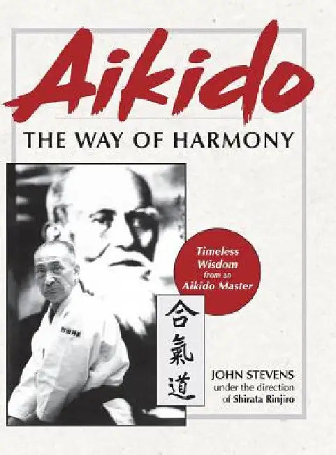 Aikido: The Way of Harmony by John Stevens