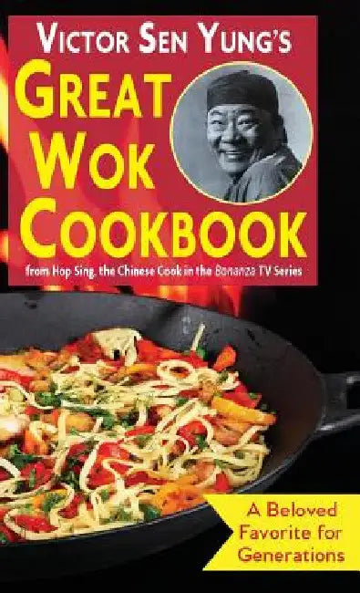 Victor Sen Yung's Great Wok Cookbook: from Hop Sing, the Chinese Cook in the Bonanza TV Series by Victor Sen Yung
