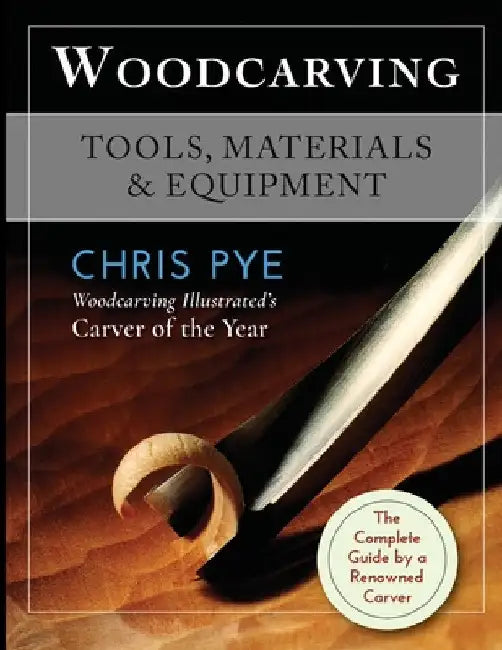 Woodcarving: Tools, Materials & Equipment by Chris Pye