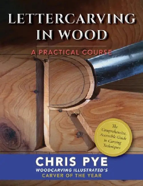 Lettercarving in Wood: A Practical Course by Chris Pye
