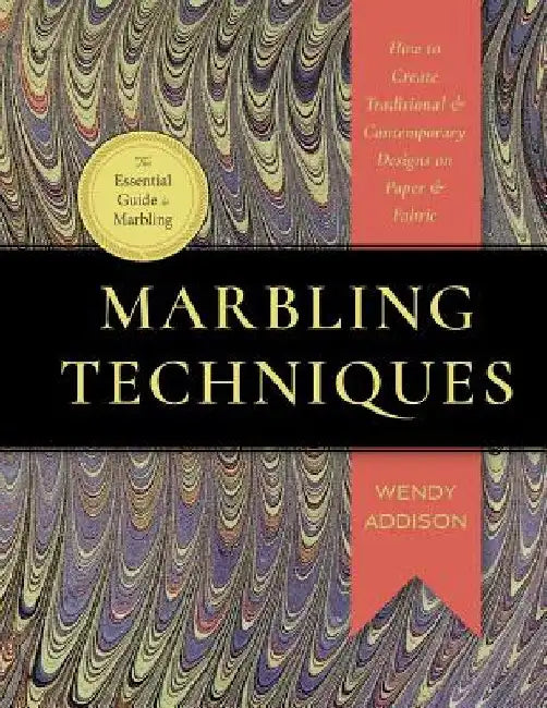 Marbling Techniques: How to Create Traditional and Contemporary Designs on Paper and Fabric by Wendy Addison Medeiros