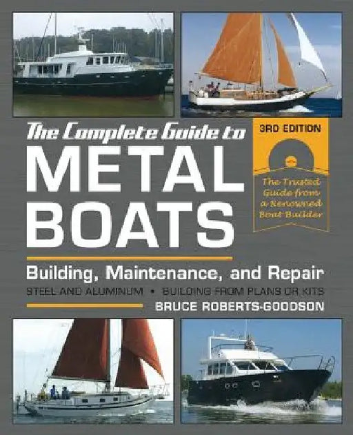 The Complete Guide to Metal Boats, Third Edition: Building, Maintenance, and Repair by Bruce Roberts-Goodson