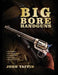 Big Bore Handguns by John Taffin