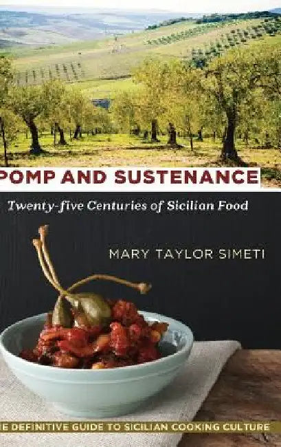 Pomp and Sustenance: Twenty-five Centuries of Sicilian Food by Mary Taylor Simeti