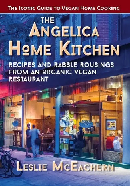 The Angelica Home Kitchen: Recipes and Rabble Rousings from an Organic Vegan Restaurant (Latest Edition) by Leslie McEachern