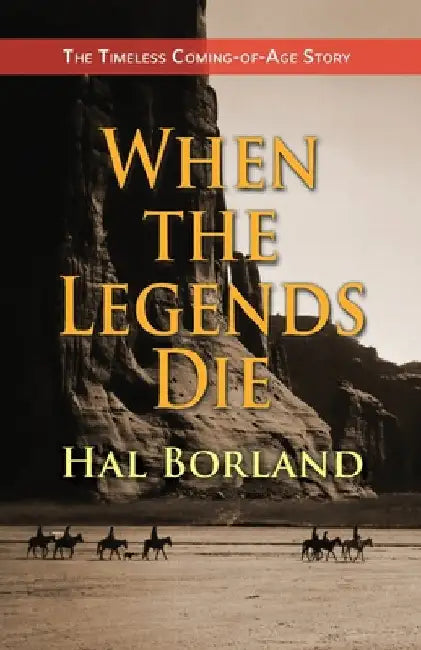 When the Legends Die: The Timeless Coming-of-Age Story about a Native American Boy Caught Between Two Worlds by Borland, Hal