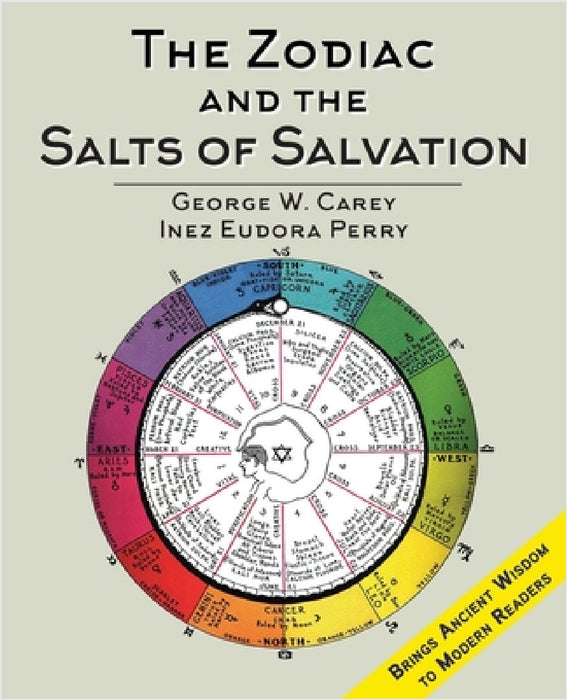 The Zodiac and the Salts of Salvation: Two Parts by George W. Carey