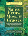 Native Ferns, Moss, and Grasses by William Cullina