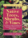 Native Trees, Shrubs, and Vines: A Guide to Using, Growing, and Propagating North American Woody Plants (Latest Edition) by William Cullina