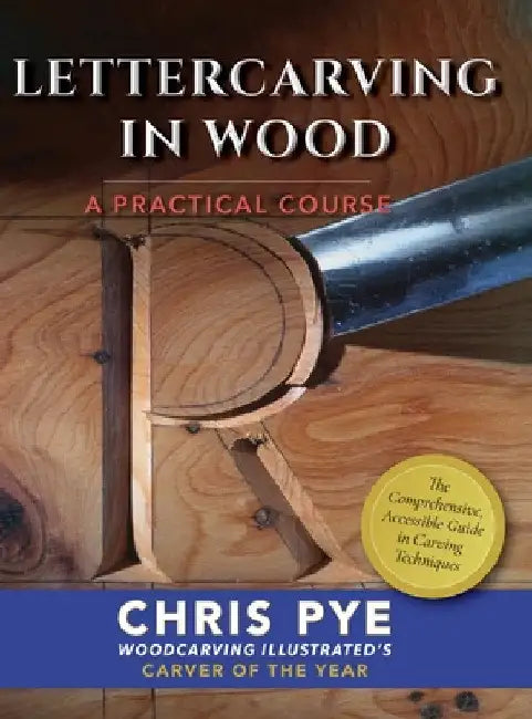 Lettercarving in Wood: A Practical Course by Chris Pye