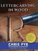 Lettercarving in Wood: A Practical Course by Chris Pye