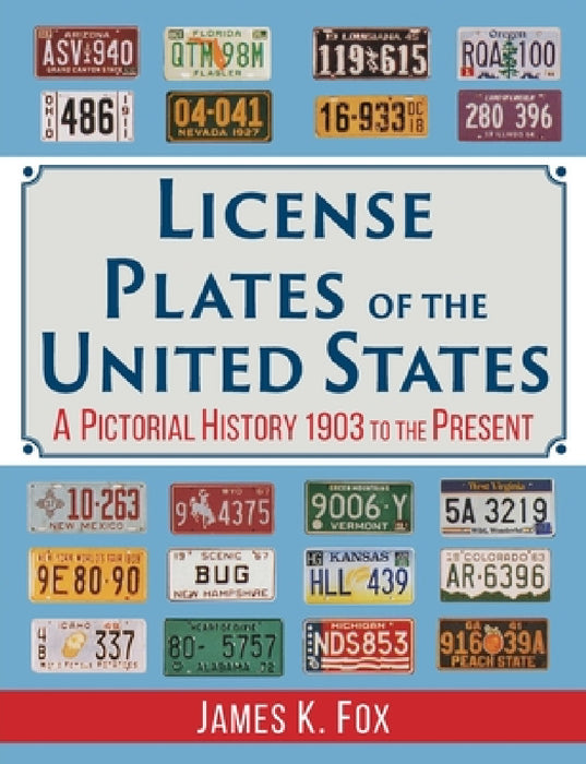 License Plates of the United States: A Pictorial History, 1903 to the Present by James K. Fox