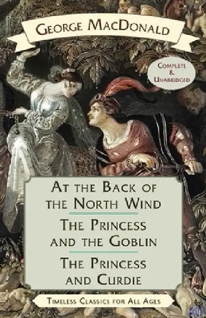 At the Back of the North Wind / The Princess and the Goblin / The Princess and Curdie by George MacDonald