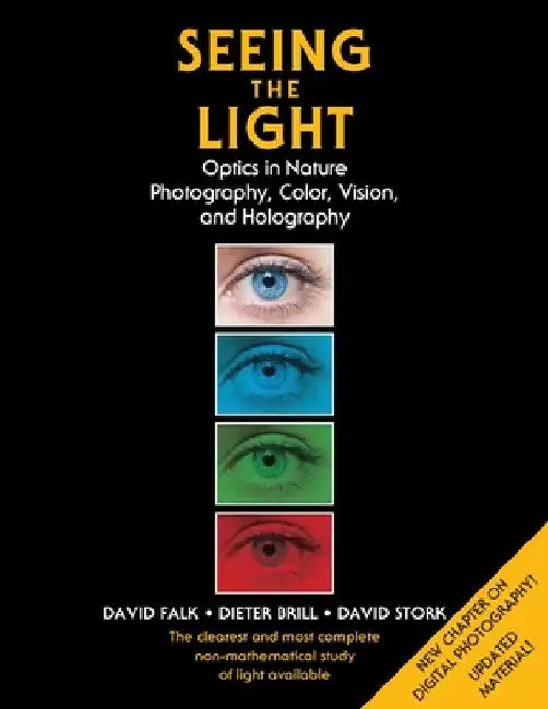Seeing the Light: Optics in Nature, Photography, Color, Vision, and Holography (Updated Edition) by David Falk
