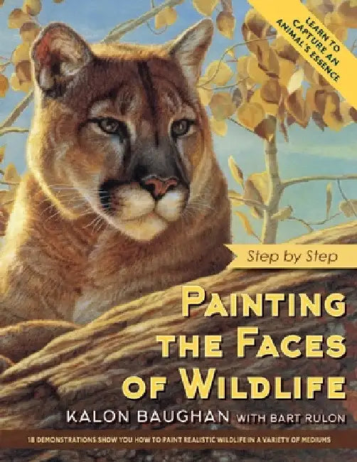 Painting the Faces of Wildlife: Step by Step by Kalon Baughan