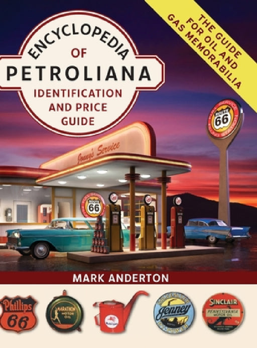 Encyclopedia of Petroliana: Identification and Price Guide by Mark Anderton