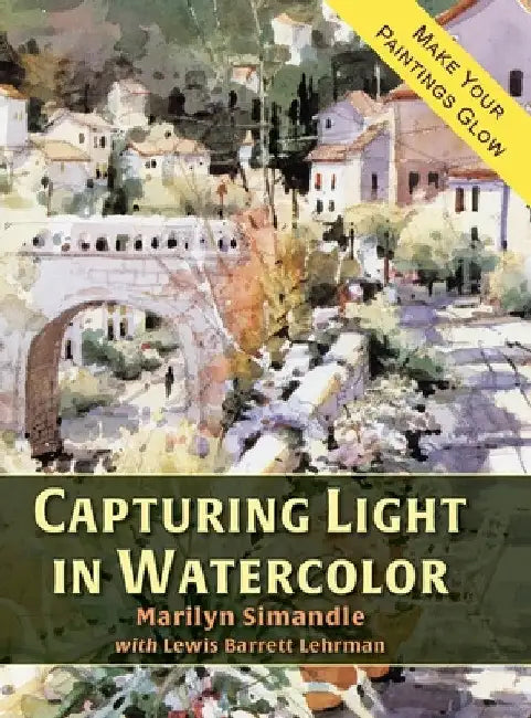 Capturing Light in Watercolor by Marilyn Simandle