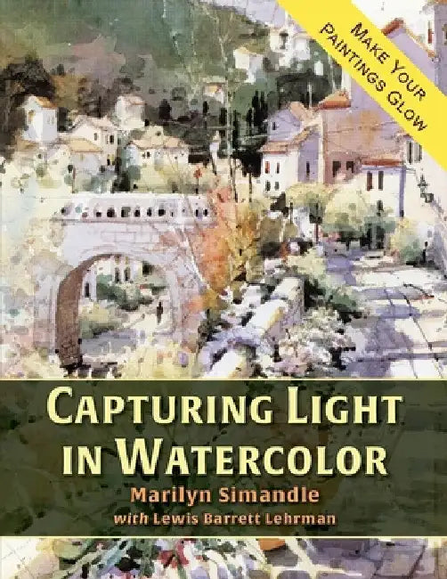 Capturing Light in Watercolor by Marilyn Simandle