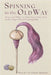 Spinning in the Old Way: How (and Why) to Make Your Own Yarn with a High-Whorl Handspindle by Gibson-Roberts, Priscilla A.