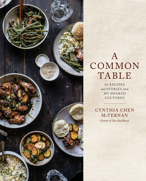 A Common Table: 80 Recipes and Stories from My Shared Cultures by McTernan, Cynthia Chen