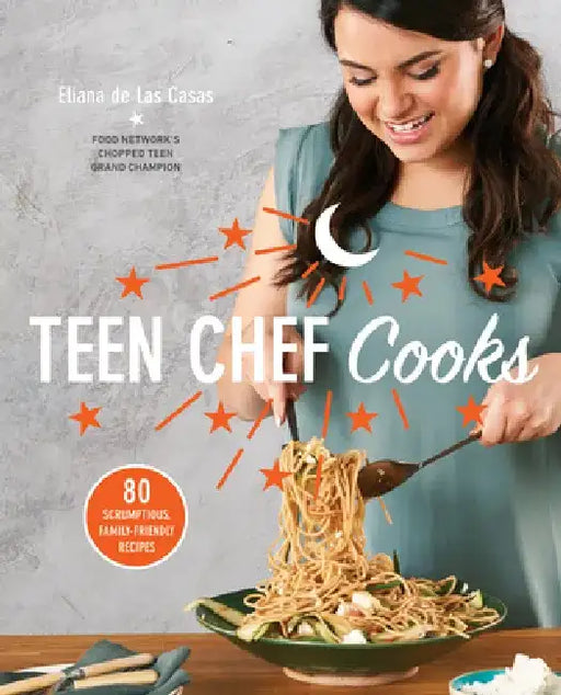 Chef Eliana's Seasons: 80 Simple, Scrumptious Recipes for the Whole Family, from Avocado Fries to Zucchini Spaghetti by Eliana de Las Casas