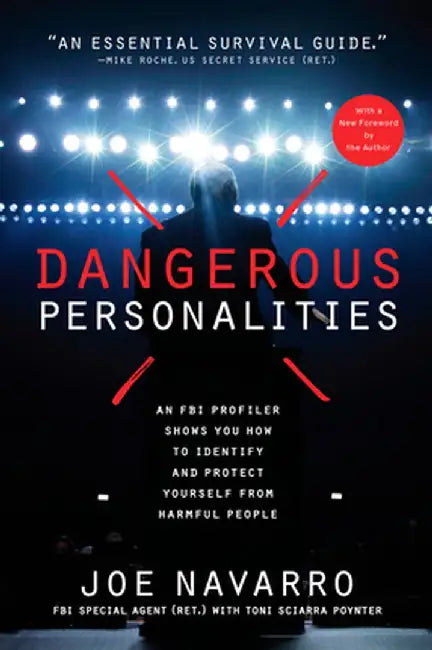 Dangerous Personalities: An FBI Profiler Shows You How to Identify and Protect Yourself from Harmful People by Joe Navarro