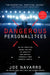 Dangerous Personalities: An FBI Profiler Shows You How to Identify and Protect Yourself from Harmful People by Joe Navarro