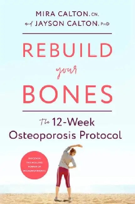 Beating Osteoporosis: A 12-Week Program to Rebuild Stronger Bones by Mira Calton