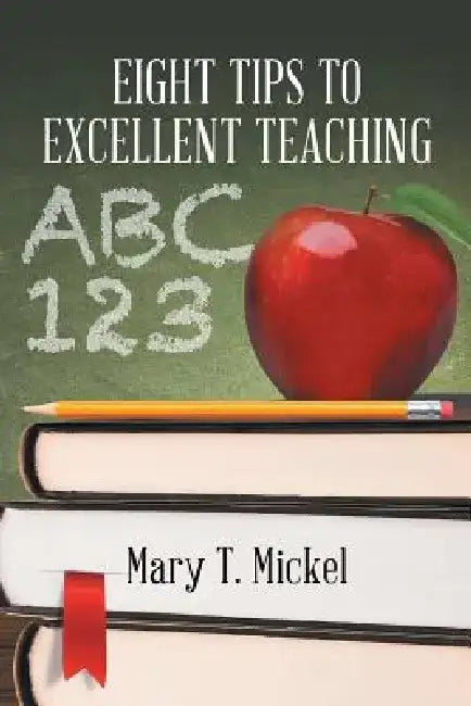 Eight Tips to Excellent Teaching by Mary T. Mickel