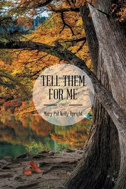 Tell Them for Me by Mary Pat Kelly Upright