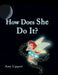 How Does She Do It? by Amy Lippert