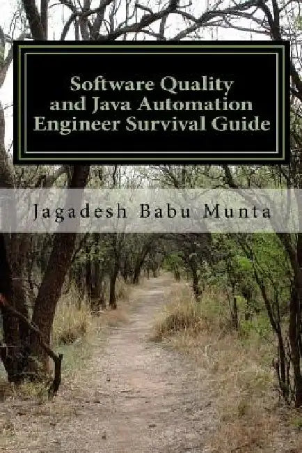 Software Quality and Java Automation Engineer Survival Guide: Basic Concepts, Self Review, Interview Preparation (500+ Questions & Answers) by Jagadesh Babu Munta