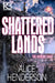 Shattered Lands by Alice Henderson
