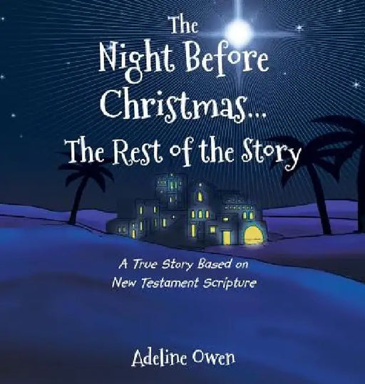 The Night Before Christmas...The Rest of the Story: A True Story Based on New Testament Scripture by Adeline Owen