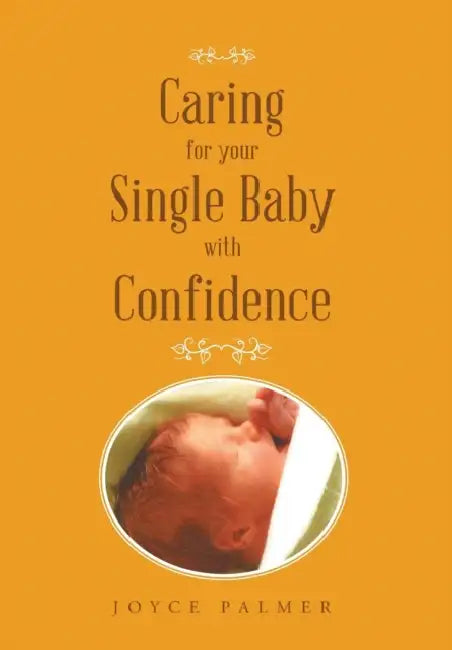 Caring For Your Single Baby with Confidence by Joyce Palmer