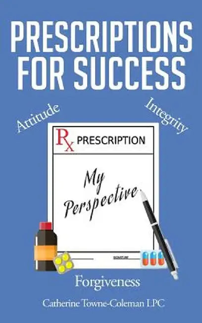 Prescriptions for Success: My Perspective by Catherine Towne-Coleman Lpc