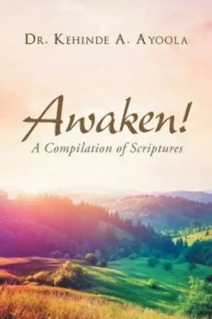 Awaken!: A Compilation of Scripture by Kehinde A. Ayoola
