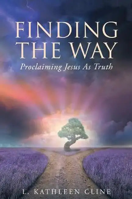 Finding the Way: Proclaiming Jesus as Truth by L. Kathleen Cline