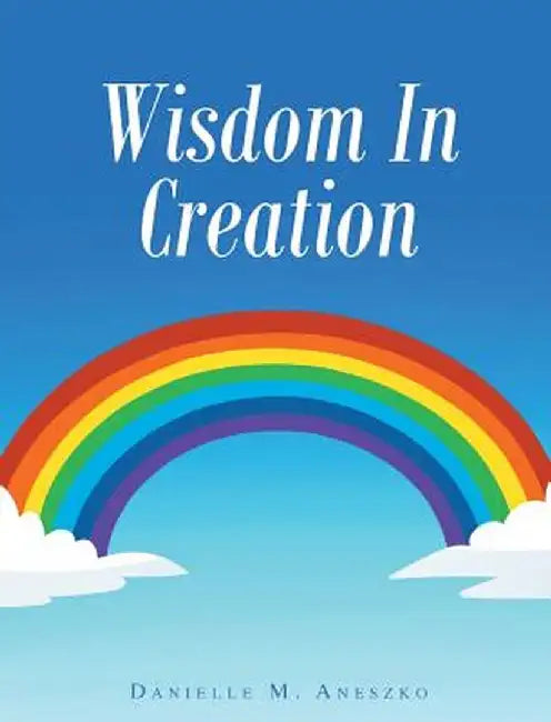 Wisdom in Creation by Danielle Aneszko