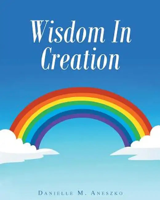 Wisdom in Creation by Danielle Aneszko