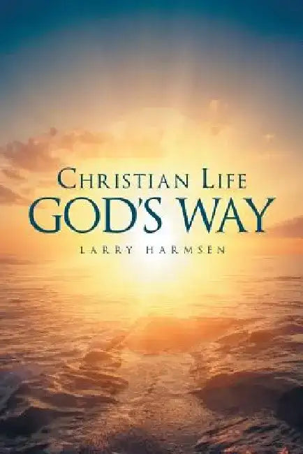 Christian Life God's Way by Larry Harmsen