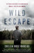Wild Escape: The Prison Break from Dannemora and the Manhunt that Captured America by Chelsia Rose Marcius