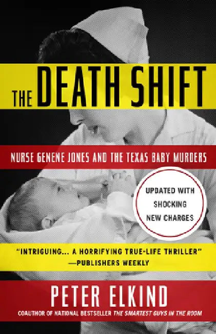 The Death Shift: Nurse Genene Jones and the Texas Baby Murders (Updated Edition) by Peter Elkind