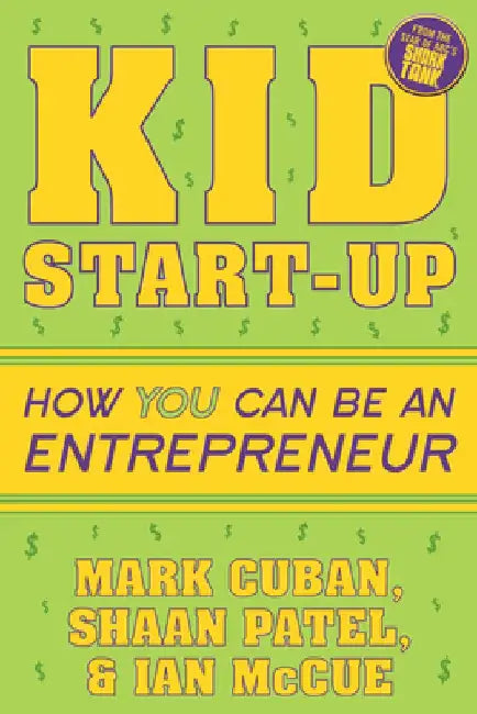Kid Start-Up: How YOU Can Become an Entrepreneur by Mark Cuban