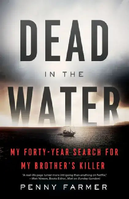 Dead in the Water: My Forty-Year Search for My Brother's Killer by Penny Farmer