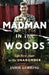 Madman in the Woods: Life Next Door to the Unabomber by Jamie Gehring