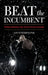 Beat the Incumbent: The Strategies and Tactics to Win Elections by Louis Perron