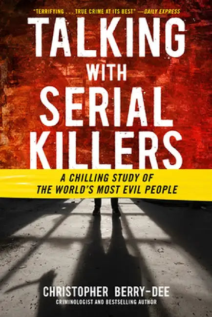 Talking with Serial Killers by Christopher Berry-Dee