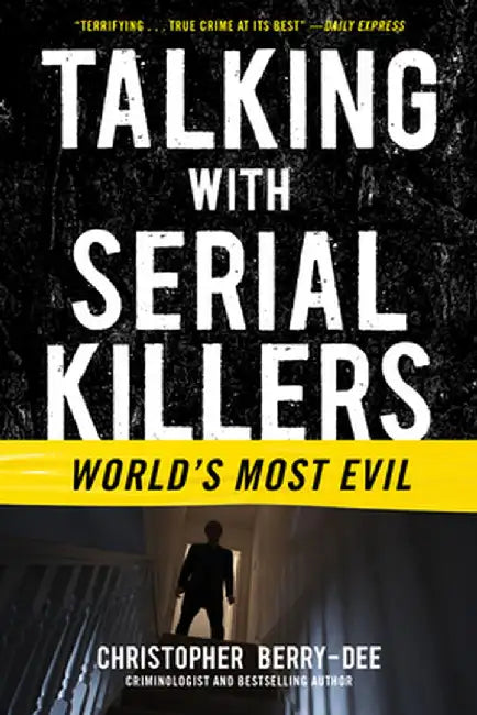 Talking with Serial Killers: World's Most Evil by Christopher Berry-Dee